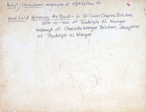 William Charles Belcher (identification) — Handwritten verso reading: "Artist; Chris Jasso, employee at H&H Coffee Co." and "MAN field dressing the Buck - is William Charles Belcher, son-in-law of Rudolph W. Menger, husband of Charlotte Menger Belcher, daughter of Rudolph W. Menger".